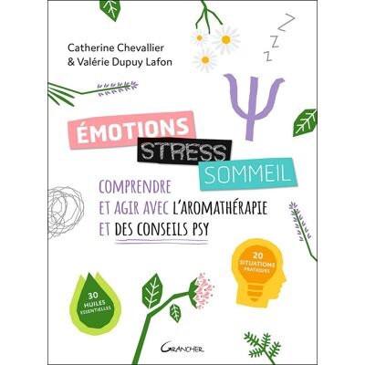 Catherine Chevallier Emotions, Stress, Sommeil : Comprendre Et Agir Avec L'Aromathérapie Et Des Conseils Psy : 20 Situations Pratiques, 30 Huiles Essentielles - Publicité Catherine Chevallier Emotions, Stress, Sommeil : Comprendre Et Agir Avec L'Aromathérapie Et Des Conseils Psy : 20 Situations Pratiques, 30 Huiles Essentielles - Publicité