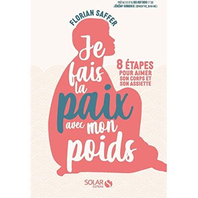 Florian Saffer Je Fais La Paix Avec Mon Poids : 8 Étapes Pour Aimer Son Corps Et Son Assiette - Publicité Florian Saffer Je Fais La Paix Avec Mon Poids : 8 Étapes Pour Aimer Son Corps Et Son Assiette - Publicité