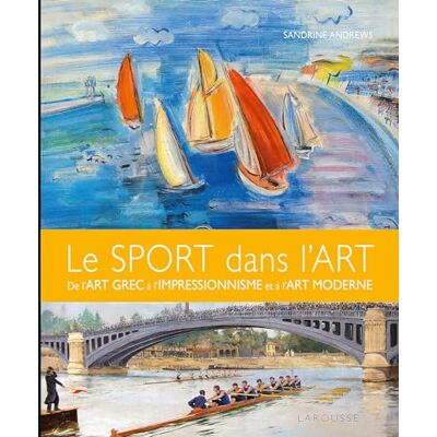 Sandrine Andrews Le Sport Dans L'Art : De L'Art Grec À L'Impressionnisme Et À L'Art Moderne - Publicité Sandrine Andrews Le Sport Dans L'Art : De L'Art Grec À L'Impressionnisme Et À L'Art Moderne - Publicité