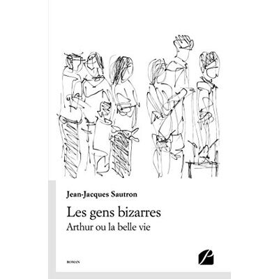 Jean-Jacques Sautron Les Gens Bizarres : Arthur Ou La Belle Vie - Publicité Jean-Jacques Sautron Les Gens Bizarres : Arthur Ou La Belle Vie - Publicité