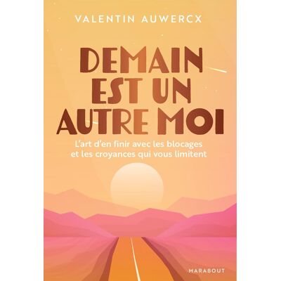 Valentin Auwercx Demain Est Un Autre Moi : L'Art D'En Finir Avec Les Blocages Et Les Croyances Qui Vous Limitent - Publicité Valentin Auwercx Demain Est Un Autre Moi : L'Art D'En Finir Avec Les Blocages Et Les Croyances Qui Vous Limitent - Publicité