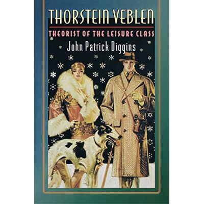 Diggins, John Patrick Thorstein Veblen: Theorist Of The Leisure Class - Publicité Diggins, John Patrick Thorstein Veblen: Theorist Of The Leisure Class - Publicité