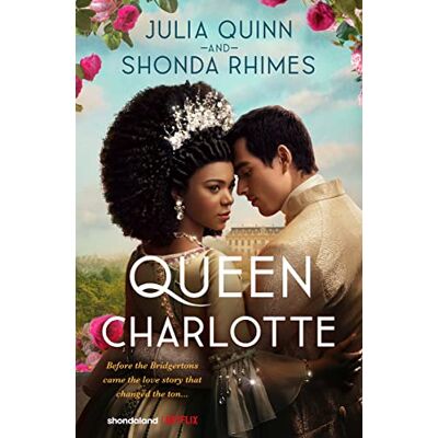 Julia Quinn Queen Charlotte: Before The Bridgertons Came The Love Story That Changed The Ton... Publicité Julia Quinn Queen Charlotte: Before The Bridgertons Came The Love Story That Changed The Ton... Publicité