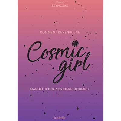 Comment Devenir Une Cosmic Girl : Manuel D'Une Sorcière Moderne - Publicité Comment Devenir Une Cosmic Girl : Manuel D'Une Sorcière Moderne - Publicité