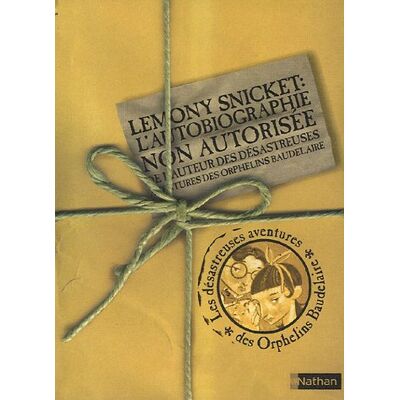 Les Désastreuses Aventures Des Orphelins Baudelaire. Lemony Snicket, L'Autobiographie Non Autorisée De L'Auteur Des Désastreuses Aventures Des Orphelins Baudelaire - Publicité Les Désastreuses Aventures Des Orphelins Baudelaire. Lemony Snicket, L'Autobiographie Non Autorisée De L'Auteur Des Désastreuses Aventures Des Orphelins Baudelaire - Publicité