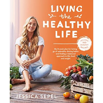 Jessica Sepel Living The Healthy Life: An 8 Week Plan For Letting Go Of Unhealthy Dieting Habits And Finding A Balanced Approach To Weight Loss - Publicité Jessica Sepel Living The Healthy Life: An 8 Week Plan For Letting Go Of Unhealthy Dieting Habits And Finding A Balanced Approach To Weight Loss - Publicité