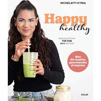 Kyria Nichelatti Happy Healthy : Mes 80 Recettes Gourmandes Et Express - Publicité Kyria Nichelatti Happy Healthy : Mes 80 Recettes Gourmandes Et Express - Publicité