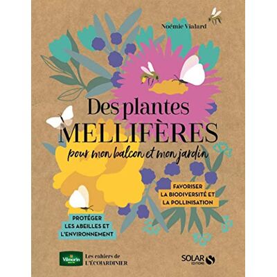 Noémie Vialard Des Plantes Mellifères Pour Mon Balcon Et Mon Jardin : Favoriser La Biodiversité Et La Pollinisation : Protéger Les Abeilles Et L'Environnement - Publicité Noémie Vialard Des Plantes Mellifères Pour Mon Balcon Et Mon Jardin : Favoriser La Biodiversité Et La Pollinisation : Protéger Les Abeilles Et L'Environnement - Publicité