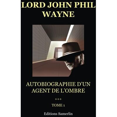 Wayne, Lord John Phil Autobiographie D'Un Agent De L'Ombre: Tome 1 - Publicité Wayne, Lord John Phil Autobiographie D'Un Agent De L'Ombre: Tome 1 - Publicité