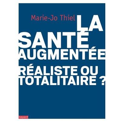 Marie-Jo Thiel La Santé Augmentée : Réaliste Ou Totalitaire ? - Publicité Marie-Jo Thiel La Santé Augmentée : Réaliste Ou Totalitaire ? - Publicité