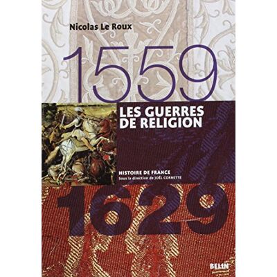 Nicolas Le Roux Les Guerres De Religion : 1559-1629 - Publicité Nicolas Le Roux Les Guerres De Religion : 1559-1629 - Publicité