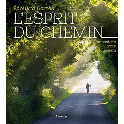 Edouard Cortès L'Esprit Du Chemin : Compostelle, Rome, Jérusalem - Publicité Edouard Cortès L'Esprit Du Chemin : Compostelle, Rome, Jérusalem - Publicité
