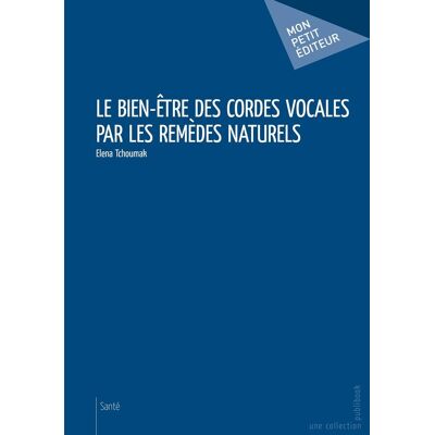 Elena Tchoumak Le Bien-Être Des Cordes Vocales Par Les Remèdes Naturels Broché - Publicité Elena Tchoumak Le Bien-Être Des Cordes Vocales Par Les Remèdes Naturels Broché - Publicité