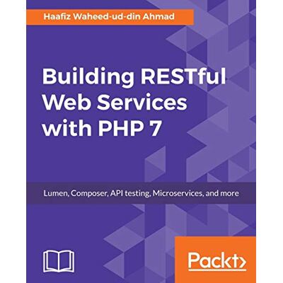 Ahmad, Haafiz Waheed-ud-din Building Restful Web Services With Php 7: Lumen, Composer, Api Testing, Microservices, And More (English Edition) - Publicité Ahmad, Haafiz Waheed-ud-din Building Restful Web Services With Php 7: Lumen, Composer, Api Testing, Microservices, And More (English Edition) - Publicité