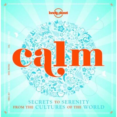 Lonely Planet Calm : Secrets To Serenity From The Cultures Of The World - Publicité Lonely Planet Calm : Secrets To Serenity From The Cultures Of The World - Publicité
