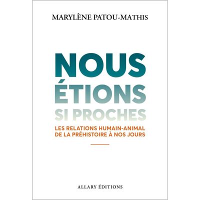 Marylène Patou-Mathis Nous Étions Si Proches : Les Relations Humain-Animal De La Préhistoire À Nos Jours - Publicité Marylène Patou-Mathis Nous Étions Si Proches : Les Relations Humain-Animal De La Préhistoire À Nos Jours - Publicité
