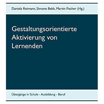 Daniela Reimann Gestaltungsorientierte Aktivierung Von Lernenden: Übergänge In Schule - Ausbildung - Beruf - Publicité Daniela Reimann Gestaltungsorientierte Aktivierung Von Lernenden: Übergänge In Schule - Ausbildung - Beruf - Publicité