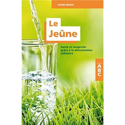 Desire Merien Le Jeûne : Santé Et Longévité Grâce À La Détoxination Cellulaire - Publicité Desire Merien Le Jeûne : Santé Et Longévité Grâce À La Détoxination Cellulaire - Publicité