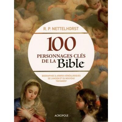 100 Personnages Clés De La Bible : Biographies Et Arbres Généalogiques De L'Ancien Et Du Nouveau Testament - Publicité 100 Personnages Clés De La Bible : Biographies Et Arbres Généalogiques De L'Ancien Et Du Nouveau Testament - Publicité