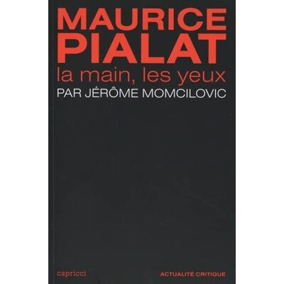 Jérôme Momcilovic Maurice Pialat : La Main, Les Yeux - Publicité Jérôme Momcilovic Maurice Pialat : La Main, Les Yeux - Publicité