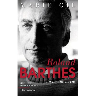 Marie Gil Roland Barthes : Au Lieu De La Vie - Publicité Marie Gil Roland Barthes : Au Lieu De La Vie - Publicité