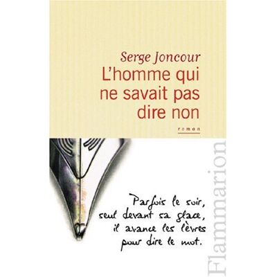 Serge Joncour L'Homme Qui Ne Savait Pas Dire Non - Publicité Serge Joncour L'Homme Qui Ne Savait Pas Dire Non - Publicité