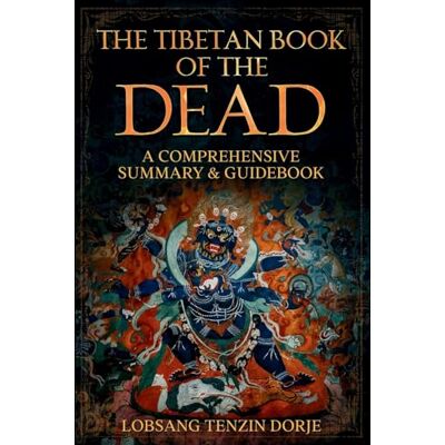 Dorje, Lobsang Tenzin The Tibetan Book Of The Dead: A Comprehensive Summary & Guidebook - Publicité Dorje, Lobsang Tenzin The Tibetan Book Of The Dead: A Comprehensive Summary & Guidebook - Publicité