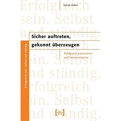 Svenja Hofert Sicher Auftreten, Gekonnt Überzeugen: Erfolgreich Präsentieren Und Kommunizieren. Erfolgreich Sein. Selbst Und Ständig. Publicité Svenja Hofert Sicher Auftreten, Gekonnt Überzeugen: Erfolgreich Präsentieren Und Kommunizieren. Erfolgreich Sein. Selbst Und Ständig. Publicité