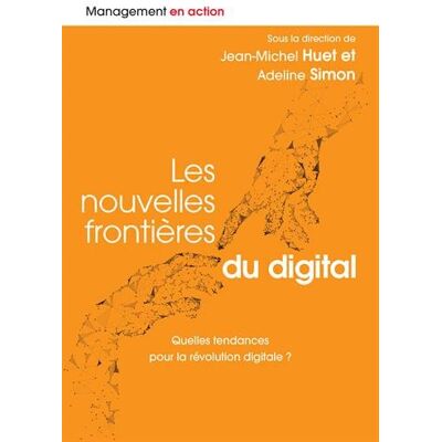 Jean-Michel Huet Les Nouvelles Frontières Du Digital : Quelles Tendances Pour La Révolution Digitale ? - Publicité Jean-Michel Huet Les Nouvelles Frontières Du Digital : Quelles Tendances Pour La Révolution Digitale ? - Publicité