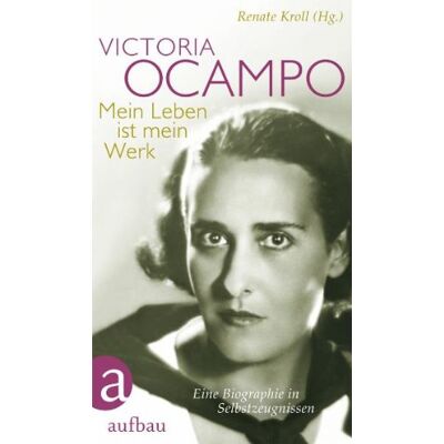 Renate Kroll Victoria Ocampo - Mein Leben Ist Mein Werk: Eine Biographie In Selbstzeugnissen - Publicité Renate Kroll Victoria Ocampo - Mein Leben Ist Mein Werk: Eine Biographie In Selbstzeugnissen - Publicité