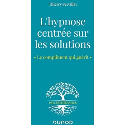 Thierry Servillat L'Hypnose Centrée Sur Les Solutions : Le Compliment Qui Guérit - Publicité Thierry Servillat L'Hypnose Centrée Sur Les Solutions : Le Compliment Qui Guérit - Publicité