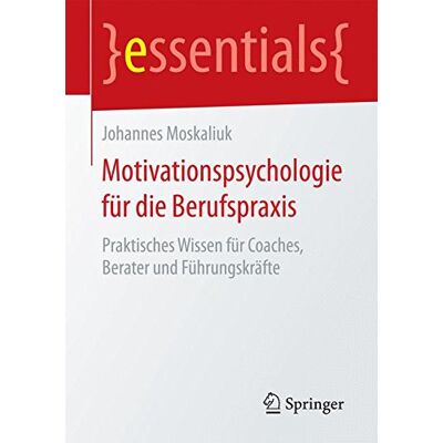 Johannes Moskaliuk Motivationspsychologie Für Die Berufspraxis: Praktisches Wissen Für Coaches, Berater Und Führungskräfte (Essentials) - Publicité Johannes Moskaliuk Motivationspsychologie Für Die Berufspraxis: Praktisches Wissen Für Coaches, Berater Und Führungskräfte (Essentials) - Publicité