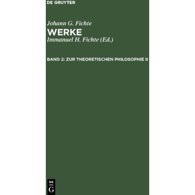 Fichte, Johann Gottlieb Fichte, Johann G.; Fichte, Immanuel Hermann: Werke: Werke, 11 Bde., Bd.2, Zur Theoretischen Philosophie Ii. Publicité Fichte, Johann Gottlieb Fichte, Johann G.; Fichte, Immanuel Hermann: Werke: Werke, 11 Bde., Bd.2, Zur Theoretischen Philosophie Ii. Publicité