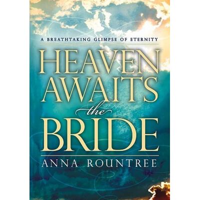 Anna Rountree Heaven Awaits The Bride: A Breathtaking Glimpse Of Eternity - Publicité Anna Rountree Heaven Awaits The Bride: A Breathtaking Glimpse Of Eternity - Publicité