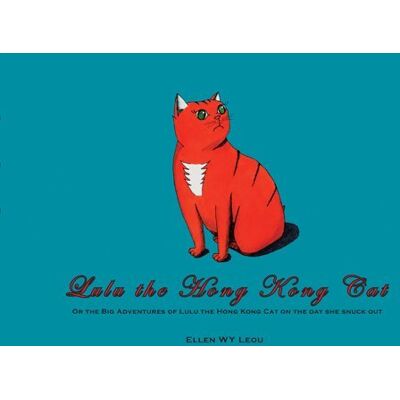Ellen WY Leou Lulu The Hong Kong Cat - Or The Big Adventures Of Lulu The Hong Kong Cat On The Day She Snuck Out - Publicité Ellen WY Leou Lulu The Hong Kong Cat - Or The Big Adventures Of Lulu The Hong Kong Cat On The Day She Snuck Out - Publicité