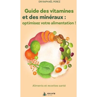 Raphaël Perez Guide Des Vitamines Et Des Minéraux : Optimisez Votre Alimentation ! : Aliments Et Recettes Santé - Publicité Raphaël Perez Guide Des Vitamines Et Des Minéraux : Optimisez Votre Alimentation ! : Aliments Et Recettes Santé - Publicité