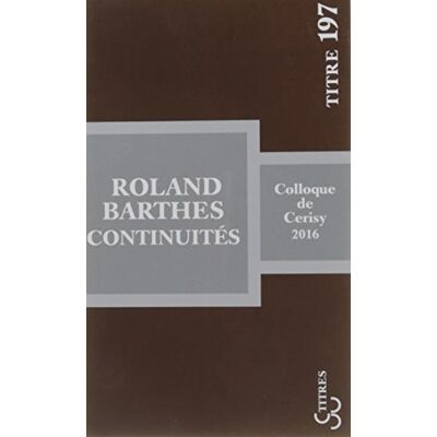 Collectif Roland Barthes : Continuités : Actes Du Colloque, Cerisy-La-Salle, 12-19 Juillet 2016 - Publicité Collectif Roland Barthes : Continuités : Actes Du Colloque, Cerisy-La-Salle, 12-19 Juillet 2016 - Publicité