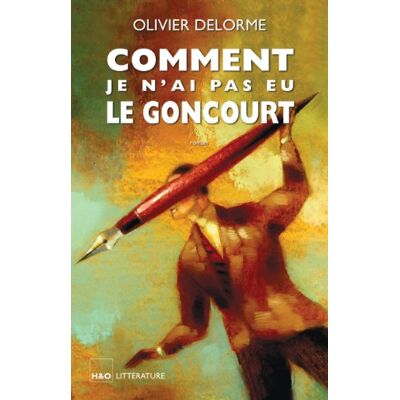 Olivier Delorme Comment Je N'Ai Pas Eu Le Goncourt - Publicité Olivier Delorme Comment Je N'Ai Pas Eu Le Goncourt - Publicité