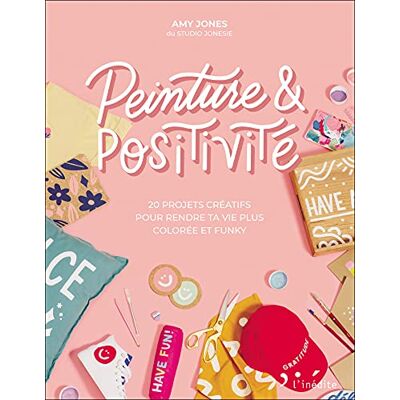 Amy Jones Peinture & Positivité : 20 Projets Créatifs Pour Rendre Ta Vie Plus Colorée Et Funky - Publicité Amy Jones Peinture & Positivité : 20 Projets Créatifs Pour Rendre Ta Vie Plus Colorée Et Funky - Publicité