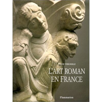 Eliane Vergnolle L'Art Roman En France : Architecture, Sculpture, Peinture - Publicité Eliane Vergnolle L'Art Roman En France : Architecture, Sculpture, Peinture - Publicité