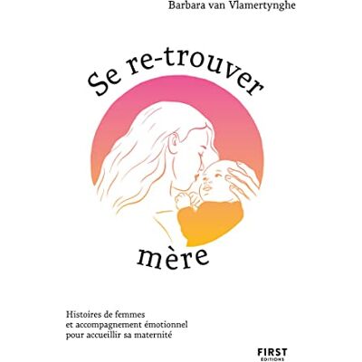Barbara Van Vlamertynghe Se Re-Trouver Mère : Histoires De Femmes Et Accompagnement Pour Accueillir Sa Maternité - Publicité Barbara Van Vlamertynghe Se Re-Trouver Mère : Histoires De Femmes Et Accompagnement Pour Accueillir Sa Maternité - Publicité
