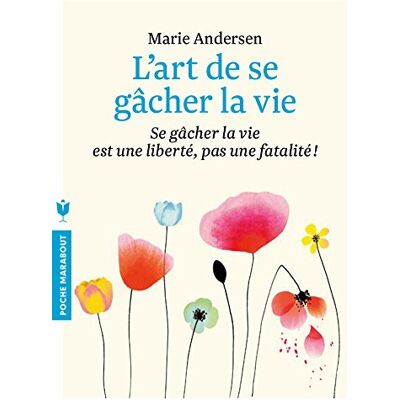 Marie Andersen L'Art De Se Gâcher La Vie : Se Gâcher La Vie Est Une Liberté, Pas Une Fatalité ! - Publicité Marie Andersen L'Art De Se Gâcher La Vie : Se Gâcher La Vie Est Une Liberté, Pas Une Fatalité ! - Publicité