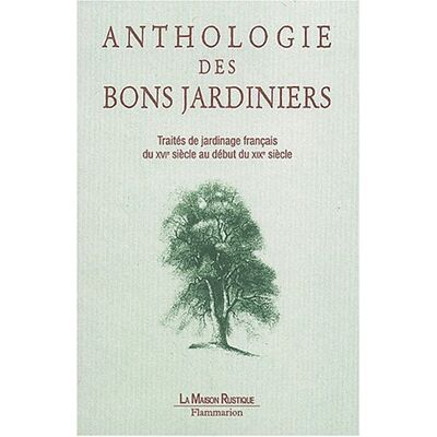 Serres, Olivier de Anthologie Des Bons Jardiniers : Traités De Jardinage Français Du Xvie Siècle Au Début Du Xixe Siècle - Publicité Serres, Olivier de Anthologie Des Bons Jardiniers : Traités De Jardinage Français Du Xvie Siècle Au Début Du Xixe Siècle - Publicité