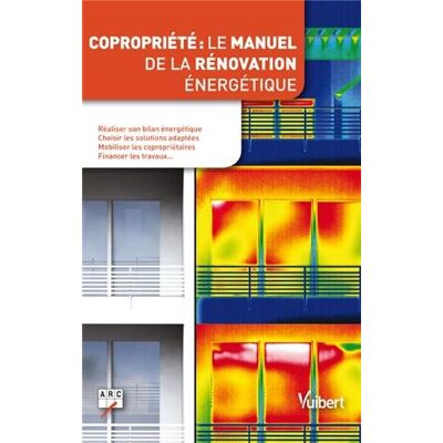 Arc Copropriété : Le Manuel De La Rénovation Énergétique : Réaliser Son Bilan Énergétique, Choisir Les Solutions Adaptées, Mobiliser Les Copropriétaires, Financer Les Travaux... Publicité Arc Copropriété : Le Manuel De La Rénovation Énergétique : Réaliser Son Bilan Énergétique, Choisir Les Solutions Adaptées, Mobiliser Les Copropriétaires, Financer Les Travaux... Publicité