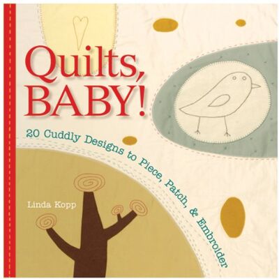 Linda Kopp Quilts, Baby!: 20 Cuddly Designs To Piece, Patch & Embroider - Publicité Linda Kopp Quilts, Baby!: 20 Cuddly Designs To Piece, Patch & Embroider - Publicité