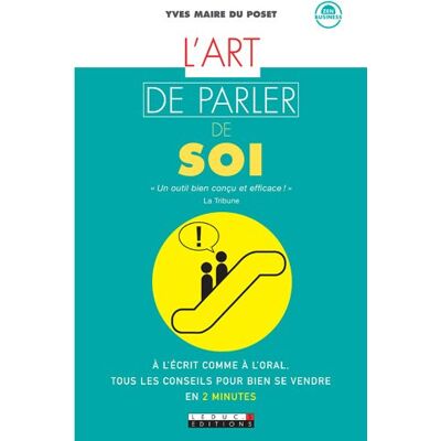 Yves Maire du Poset L'Art De Parler De Soi : À L'Écrit Comme À L'Oral, Tous Les Conseils Pour Bien Se Vendre En 2 Minutes - Publicité Yves Maire du Poset L'Art De Parler De Soi : À L'Écrit Comme À L'Oral, Tous Les Conseils Pour Bien Se Vendre En 2 Minutes - Publicité