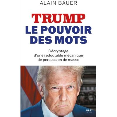 Alain Bauer Trump : Le Pouvoir Des Mots : Décryptage D'Une Redoutable Mécanique De Persuasion De Masse - Publicité Alain Bauer Trump : Le Pouvoir Des Mots : Décryptage D'Une Redoutable Mécanique De Persuasion De Masse - Publicité