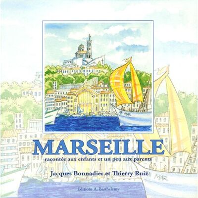 Jacques Bonnadier Marseille : Racontée Aux Enfants Et Un Peu Aux Parents - Publicité Jacques Bonnadier Marseille : Racontée Aux Enfants Et Un Peu Aux Parents - Publicité