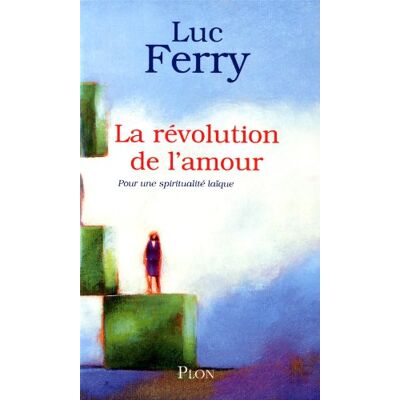Luc Ferry La Révolution De L'Amour : Pour Une Spiritualité Laïque - Publicité Luc Ferry La Révolution De L'Amour : Pour Une Spiritualité Laïque - Publicité