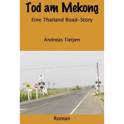 Andreas Tietjen Tod Am Mekong: Eine Thailand Road-Story - Publicité Andreas Tietjen Tod Am Mekong: Eine Thailand Road-Story - Publicité